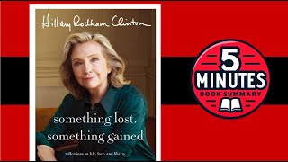 Something Lost, Something Gained by Hillary Rodham Clinton | 5 minutes book summary