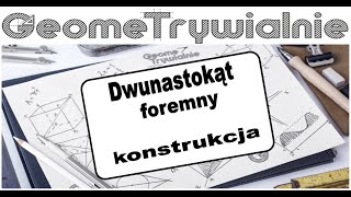 Dwunastokąt Foremnykonstrukcja Przy Użyciu Cyrkla I Ekierkiciekawe Konstrukcje-Czyli Jak Narysować