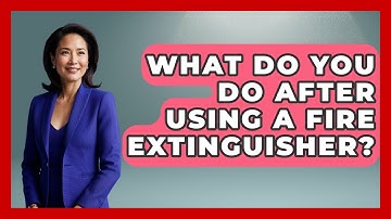 What Do You Do After Using A Fire Extinguisher? - Exploring Campgrounds