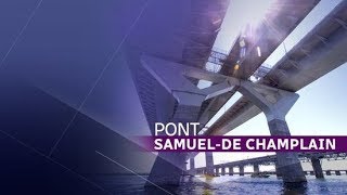Le pont SamuelDe Champlain : une prouesse d'ingénierie