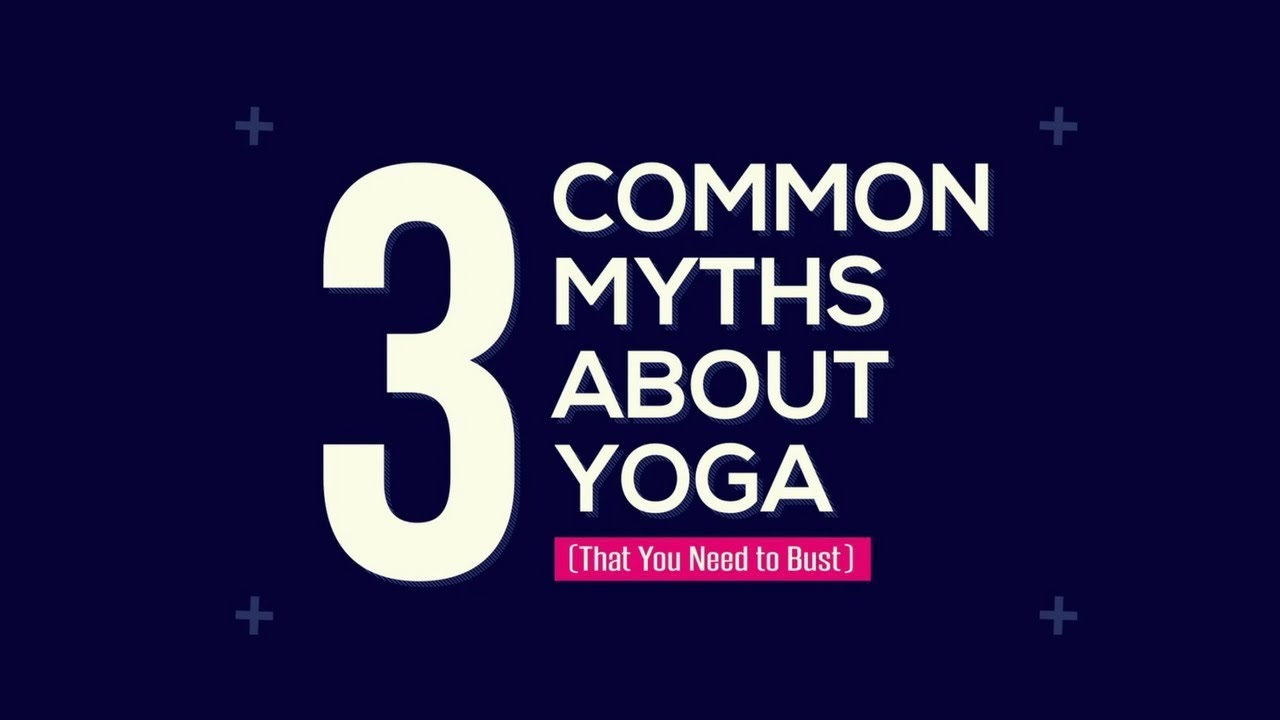 3 Biggest Myths About Yoga - That You Need To Bust