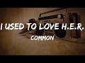 Common I Used To Love H E R Lyrics HipHop Old mp3