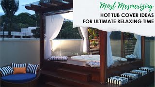 Most Mesmerizing Hot Tub Cover Ideas for Ultimate Relaxing Time