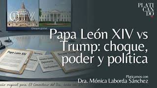 Papa León XIV vs Trump: choque, poder y política