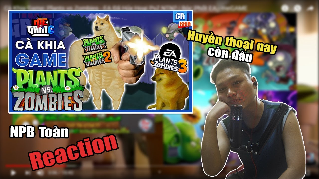 TOÀN REACTION GAME | meGAME - Cà Khịa Game: Plants vs Zombies - EA Đã Hủy Hoại PvZ NTN?