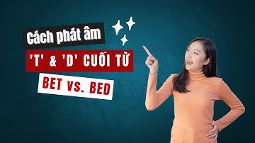 Hướng dẫn cách phát âm T và D ở cuối một từ - ví dụ BET và BED - lớp học phát âm tiếng Anh