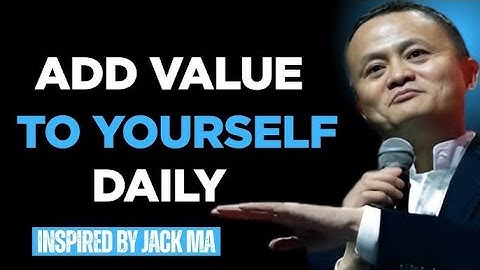 SEEK TO ADD VALUE TO YOUR SELF - Inspired By Jack ma