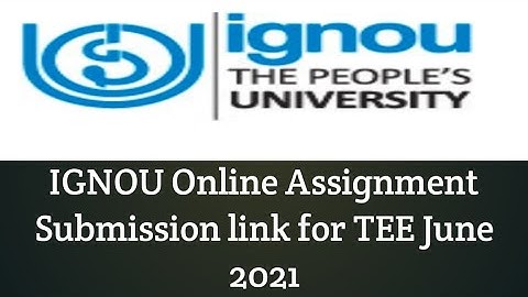 IGNOU Online Assignment Submission link for TEE 2021