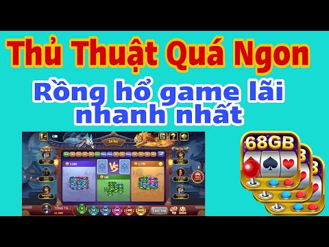 Game Đổi Thưởng | Thủ thuật rồng hổ lãi ngay 4 triệu