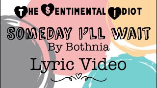 Someday I’ll Wait by Bothnia Lyric Video. The Sentimental idiot 💚🤍❤️
