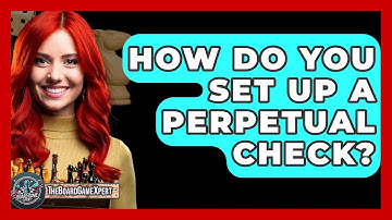 How Do You Set Up A Perpetual Check? - The Board Game Xpert