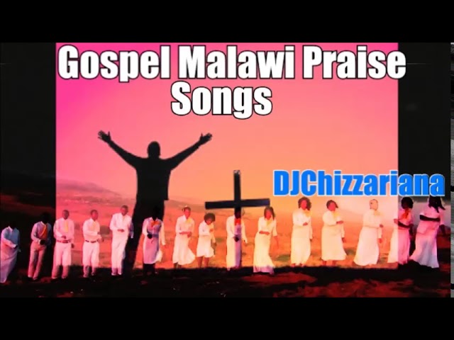 GOSPEL  MALAWI PRAISE SONGS - DJChizzariana class=