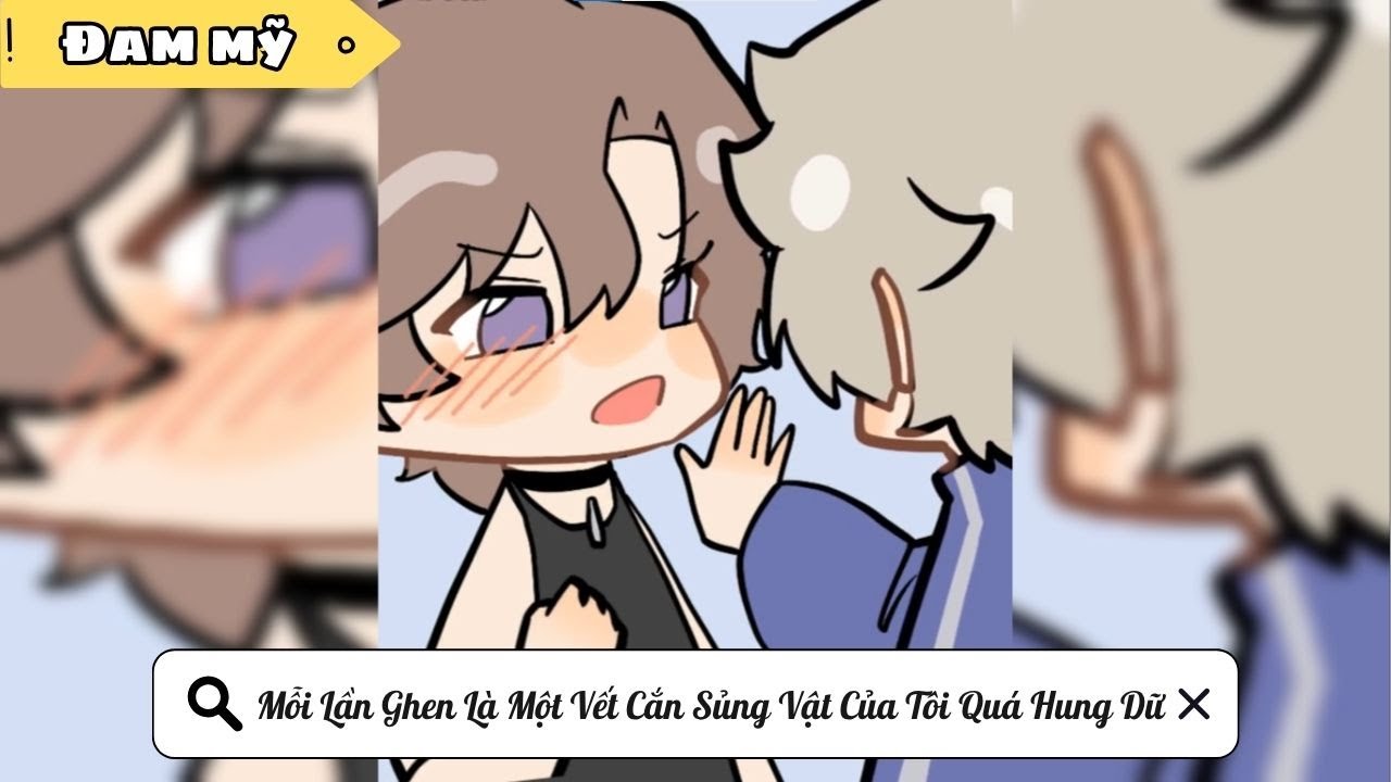 [BL] Mỗi Lần Ghen Là Một Vết Cắn Sủng Vật Của Tôi Quá Hung Dữ || Truyện đam mỹ ||Kim Ngân Vietsub