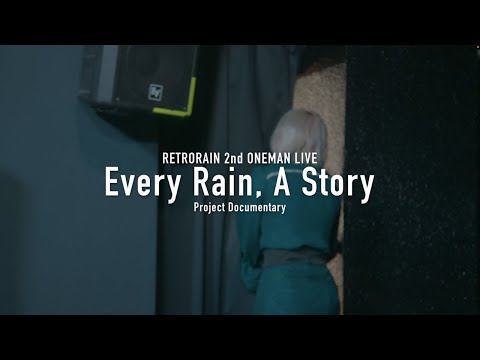 RETRORAIN 2nd ONEMAN LIVE「Every Rain, A Story」Project Documentary