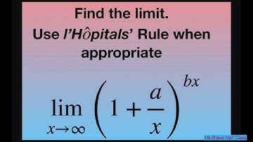 Evaluate the limit as x approaches infinity of (1 + a/x)^(bx). l’Hopital’s Rule
