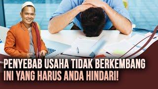 Penyebab Usaha Tidak Berkembang? Ini 3 Hal yang Harus Anda Hindari!