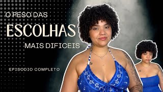 O Peso Das Escolhas Mais Difíceis - Pov Completo