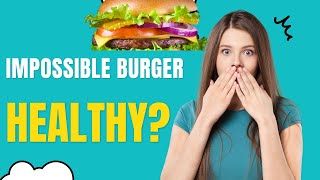 Impossible Burger Healthy You Will Need To Reconsider That