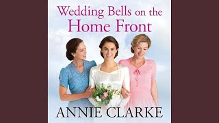 Chapter 25.3 - Wedding Bells on the Home Front - Annie Clarke & Patricia Gallimore