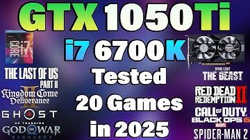 i7 6700K + GTX 1050 Ti - Tested 20 Games in 2025