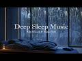 Relaxing Piano and Rain Sounds | Fall Asleep Fast & Stress Relief