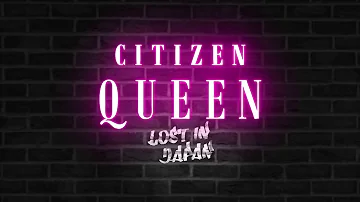 [OFFICIAL VISUALIZER] Lost In Japan - Citizen Queen