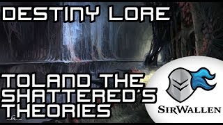 Destiny Lore Toland The Shattereds Theories On The Darkness