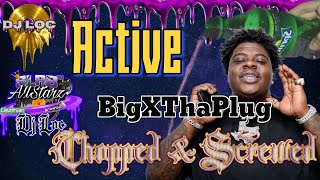 Active - BigXThaPlug (Chopped and Screwed)