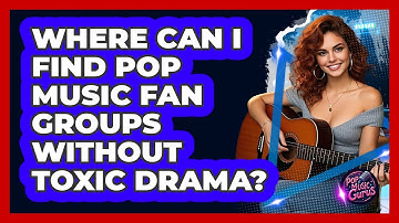 Where Can I Find Pop Music Fan Groups Without Toxic Drama? - Pop Music Gurus