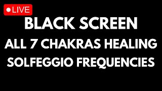 ALL 7 CHAKRAS HEALING • SOLFEGGIO FREQUENCIES • FULL BODY REGENERATION • BLACK SCREEN