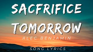 SACRIFICE TOMORROW BY ALEC BENJAMIN | SONG LYRICS VERSION