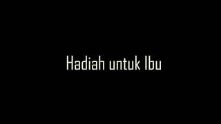 Short Movie | Hadiah Untuk Ibu