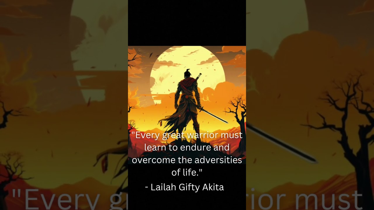 "Every great warrior must learn to endure and overcome the adversities of life." - Akita