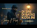 Di Sini Di Batas Kota Ini - Acoustic Smooth Jazz Cover | Tommy J Pisa 🎷✨ #tommyjpisa