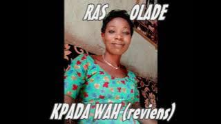 Ras olade _ - _kpada wah (Reviens)