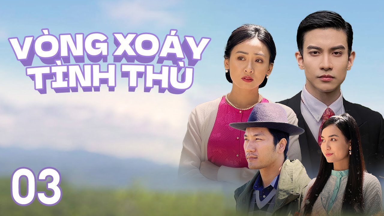 [Phim Việt Nam] VÒNG XOÁY TÌNH THÙ || Tập 03 || Phim Tâm Lý, Tình Cảm, Gia Đình vào những năm 1950