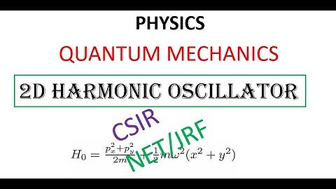 2D HARMONIC OSCILLATOR ( QUANTUM MECHANICS )PHYSICS  CSIR NET/JRF  JEST JNU BHU DU BARC ..