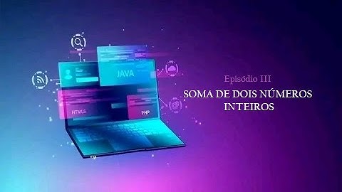 ✔️ Episódio III - Soma de Dois Números Inteiros.