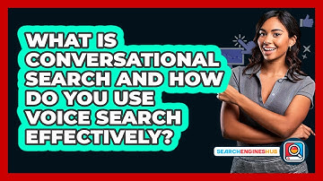 What Is Conversational Search And How Do You Use Voice Search Effectively? - SearchEnginesHub.com