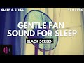 10 Hour fan sound with black screen  / Gentle but full sound for sleeping and relaxation