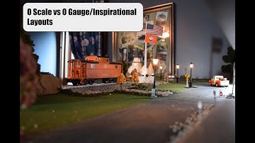 O Scale vs O Gauge Trains/Inspiring Layouts