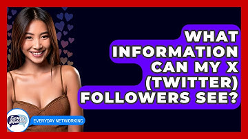 What Information Can My X (Twitter) Followers See? - Everyday-Networking