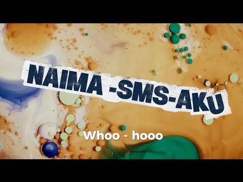 NAIMA-SMS-AKU🔊🎶