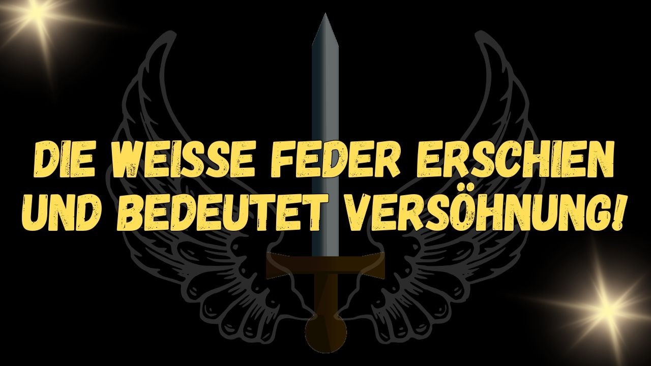Die weiße Feder erschien und bedeutet Versöhnung!  ENGELSBOTSCHAFT