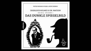 Sherlock Holmes & Dr. Watson: Im Exil (01) Das dunkle Spiegelbild (Hörspiel komplett, Juni 2018)
