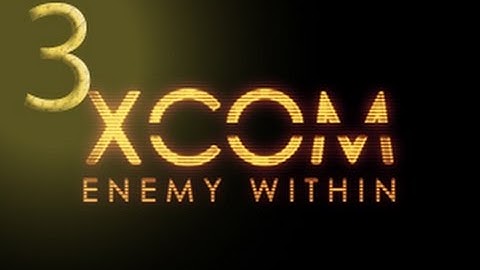 Jalaras Plays XCOM: Enemy Within Episode 3 - The Death of Jalaras