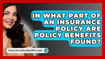 In What Part Of An Insurance Policy Are Policy Benefits Found? -  InsuranceGuide360.com