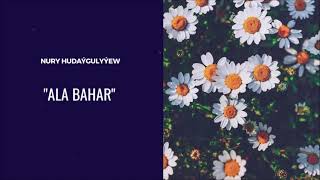 Nury Hudaygulyyew - Ala bahar | Miras Resimi