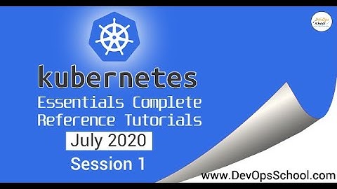 Kubernetes Essentials Complete Reference Tutorials | July 2020 | Session 1