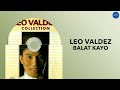 Leo Valdez | Balat Kayo | Full Audio